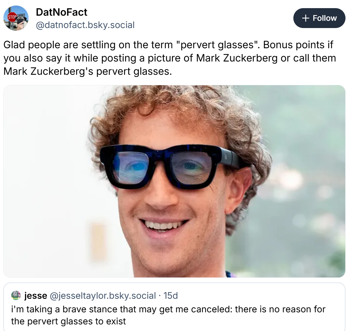 on Bluesky, user DatNoFact writes: "Glad people are settling on the term "pervert glasses". Bonus points if you also say it while posting a picture of Mark Zuckerberg or call them Mark Zuckerberg's pervert glasses."